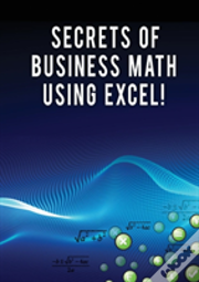 Secrets Of Business Math Using Excel!