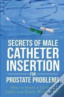 Secrets Of Male Catheter Insertion For Prostate Problems