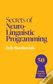 Secrets Of Neuro-Linguistic Programming