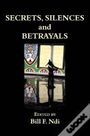 Secrets, Silences And Betrayals