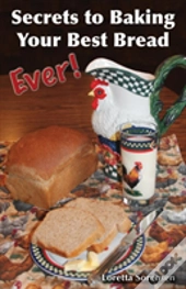 Secrets To Baking Your Best Bread Ever
