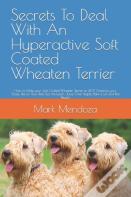 Secrets To Deal With An Hyperactive Soft Coated Wheaten Terrier