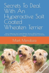 Secrets To Deal With An Hyperactive Soft Coated Wheaten Terrier