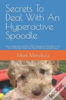 Secrets To Deal With An Hyperactive Spoodle