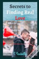 Secrets To Finding Real Love