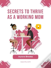 Capa do artigo Secrets To Thrive As A Working Mom