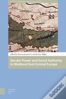 Secular Power And Sacral Authority In Medieval East-Central Europe