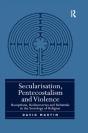Secularisation, Pentecostalism And Violence - Preview