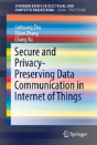 Secure And Privacy-Preserving Data Communication In Internet Of Things - Preview