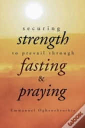 Securing Strength To Prevail Through Fasting & Praying