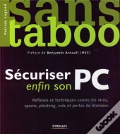 Sécuriser Enfin Son Pc ; Réflexes Et Techniques Contre Les Virus, Spams, Phising, Vols Et Pertes De Données