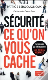 Sécurité, Ce Qu'On Vous Cache ; Terrorisme Et Délinquance, Les Vraies Menaces