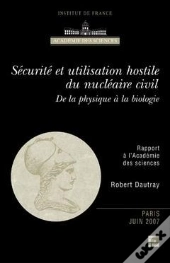 Securite Et Utilisation Hostile Du Nucleaire Civil De La Physique A La Biologie Coll Rapports A L'Ac