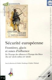Sécurité Européenne : Frontières, Glacis Et Zones D'Influence ; De L'Europe Des Alliances À L'Europe Des Blocs