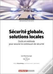 Sécurité Globale, Solutions Locales : Outils Et Méthode Pour Assurer Le Continuum De Sécurité