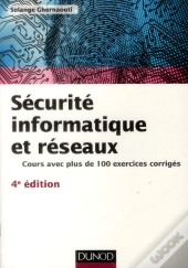 Sécurité Informatique Et Réseaux ; Cours Avec Plus De 100 Exercices Corrigés (4e Édition)