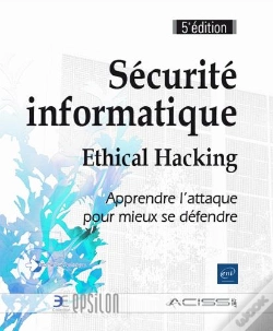 Capa do artigo Securite Informatique - Ethical Hacking : Apprendre L'Attaque Pour Mieux Se Defendre (5e Edition)