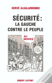 Securite ; La Gauche Contre Le Peuple