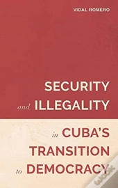 Security And Illegality In Cuba'S Transition To Democracy