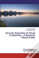 Security Essentials Of Cloud Computing - A Research Based Guide