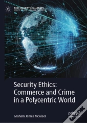 Security Ethics: Commerce And Crime In A Polycentric World