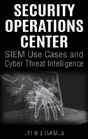 Security Operations Center - Siem Use Cases And Cyber Threat Intelligence - Preview