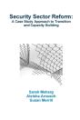 Security Sector Reform: A Case Study Approach To Transition And Capacity Building - Preview