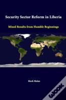 Security Sector Reform In Liberia: Mixed Results From Humble Beginnings