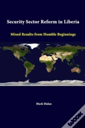 Security Sector Reform In Liberia: Mixed Results From Humble Beginnings