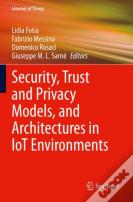Security, Trust And Privacy Models, And Architectures In Iot Environments
