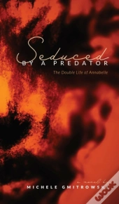 Seduced By A Predator: The Double Life O