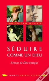 Séduire Comme Un Dieu ; Leçons De Flirt Antique