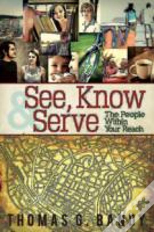 See, Know & Serve The People Within Your Reach
