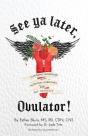See Ya Later, Ovulator! - Preview