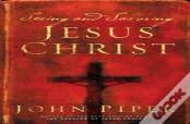Seeing And Savoring Jesus Christ