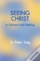 Seeing Christ In Sickness And Healing