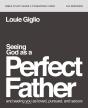 Seeing God As A Perfect Father Bible Study Guide Plus Streaming Video - Preview