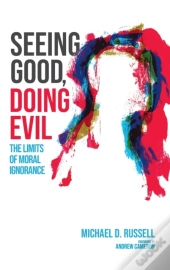 Seeing Good, Doing Evil
