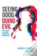 Seeing Good, Doing Evil