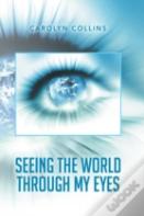Seeing The World Through My Eyes