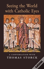 Seeing The World With Catholic Eyes