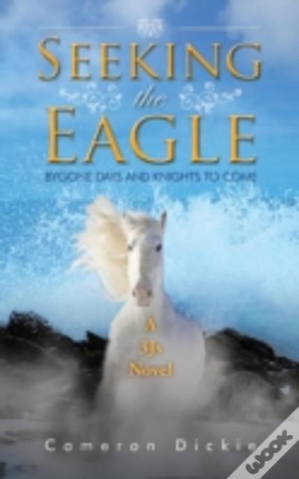 Seeking The Eagle: Bygone Days And Knights To Come