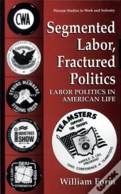 Segmented Labor, Fractured Politics