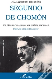 Segundo De Chomon ; Un Pionnier Méconnu Du Cinéma Européen