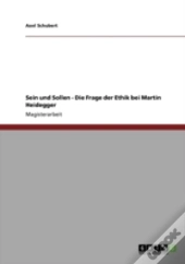 Sein Und Sollen - Die Frage Der Ethik Bei Martin Heidegger