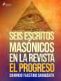Seis Escritos Masónicos En La Revista El Progreso - Preview