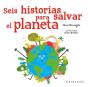 Seis Historias Para Salvar El Planeta - Preview