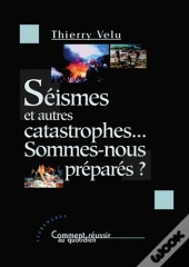 Seismes Et Autres Catastrophes... Sommes-Nous Prepares ?