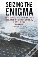Seizing The Enigma: The Race To Break The German U-Boat Codes, 1933-1945