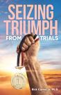 Seizing Triumph From Trials - Preview